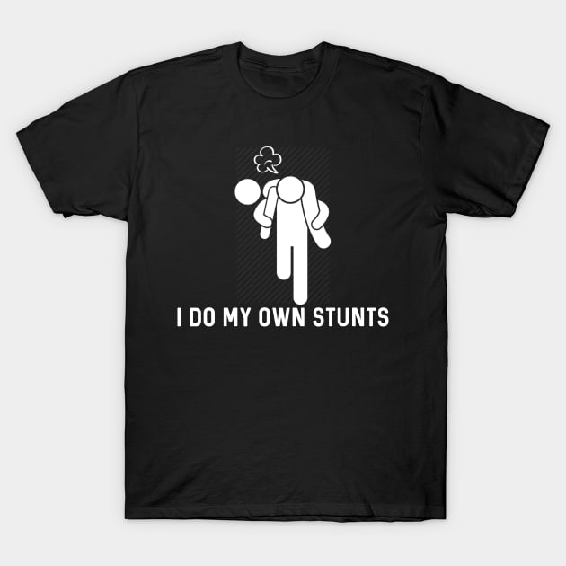 I Do My Own Stunts T-Shirt by Raw Designs LDN